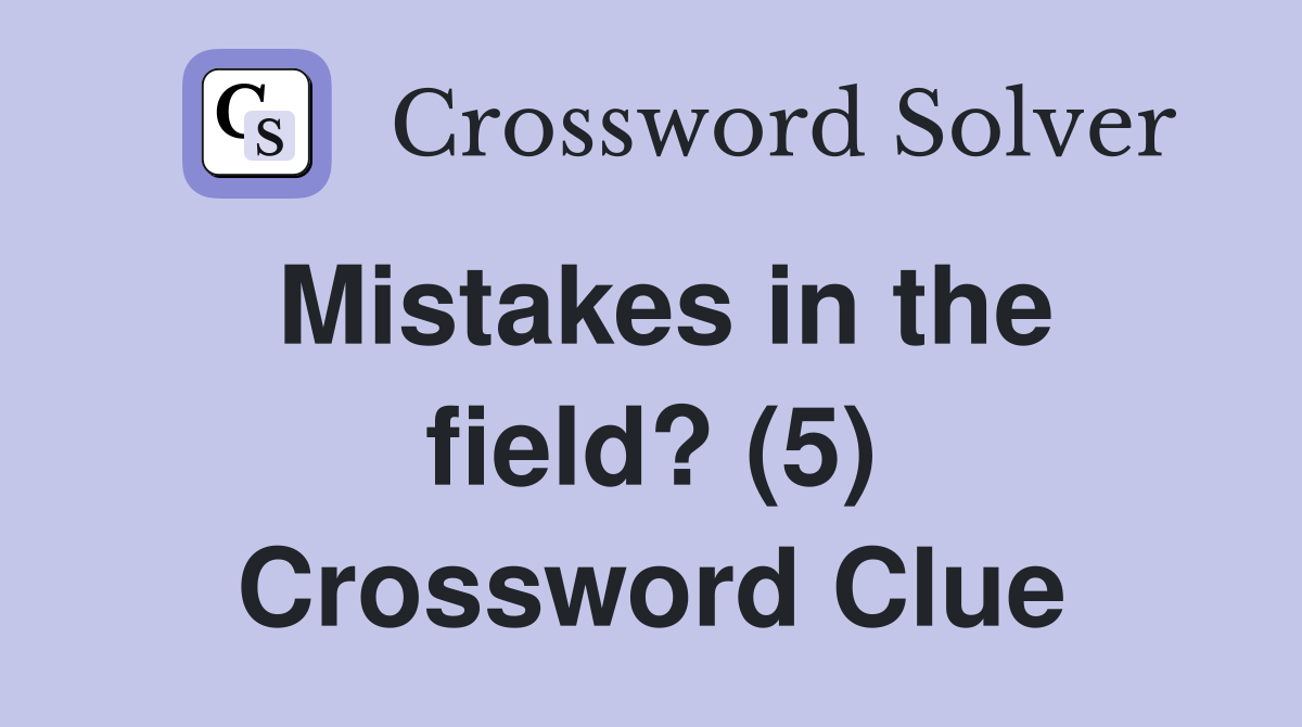 Mistakes in the field? (5) Crossword Clue