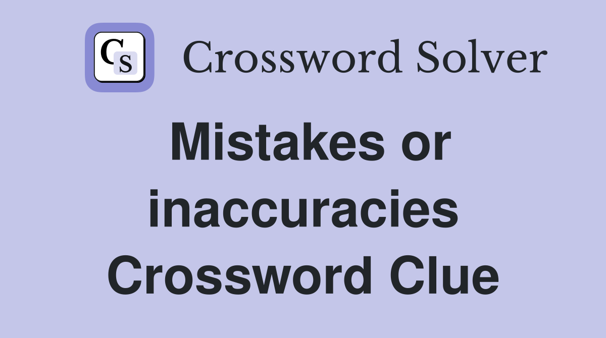 Mistakes or inaccuracies Crossword Clue