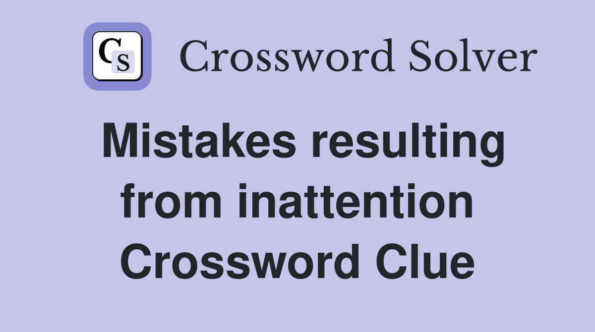 Mistakes resulting from inattention Crossword Clue