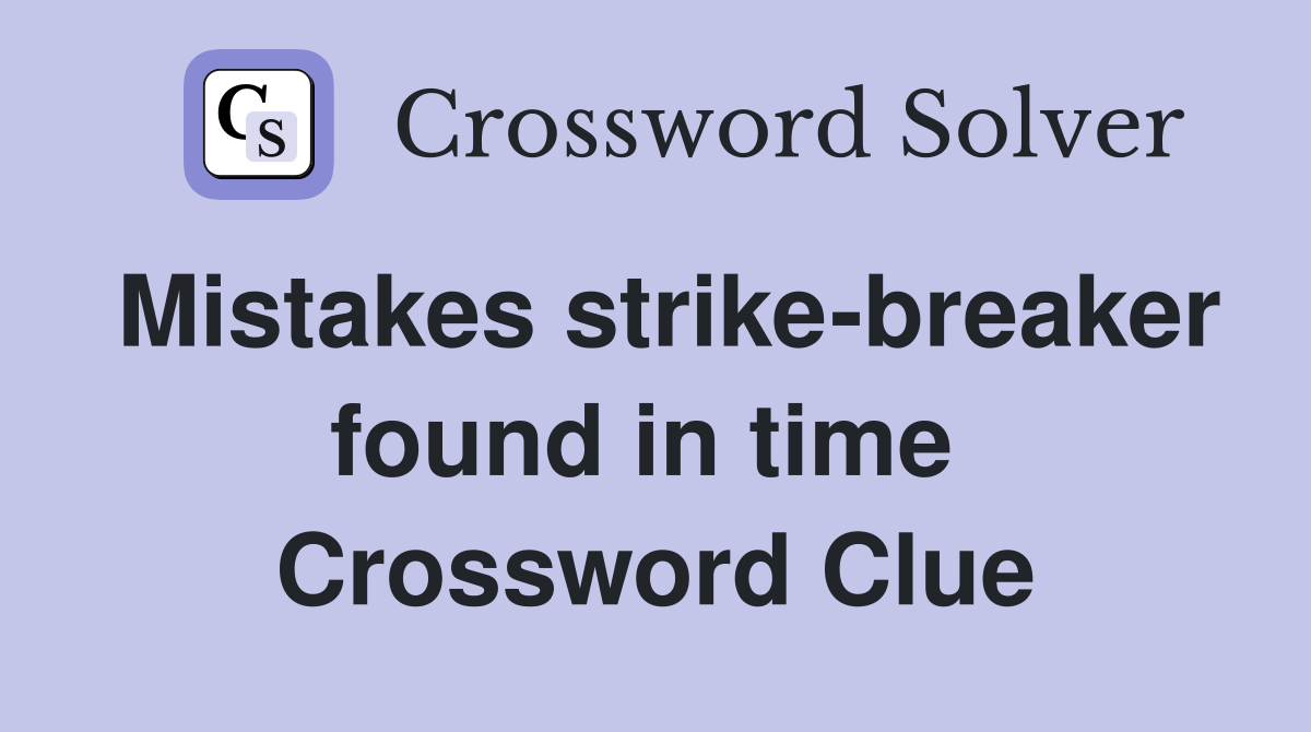 Mistakes strike-breaker found in time  Crossword Clue