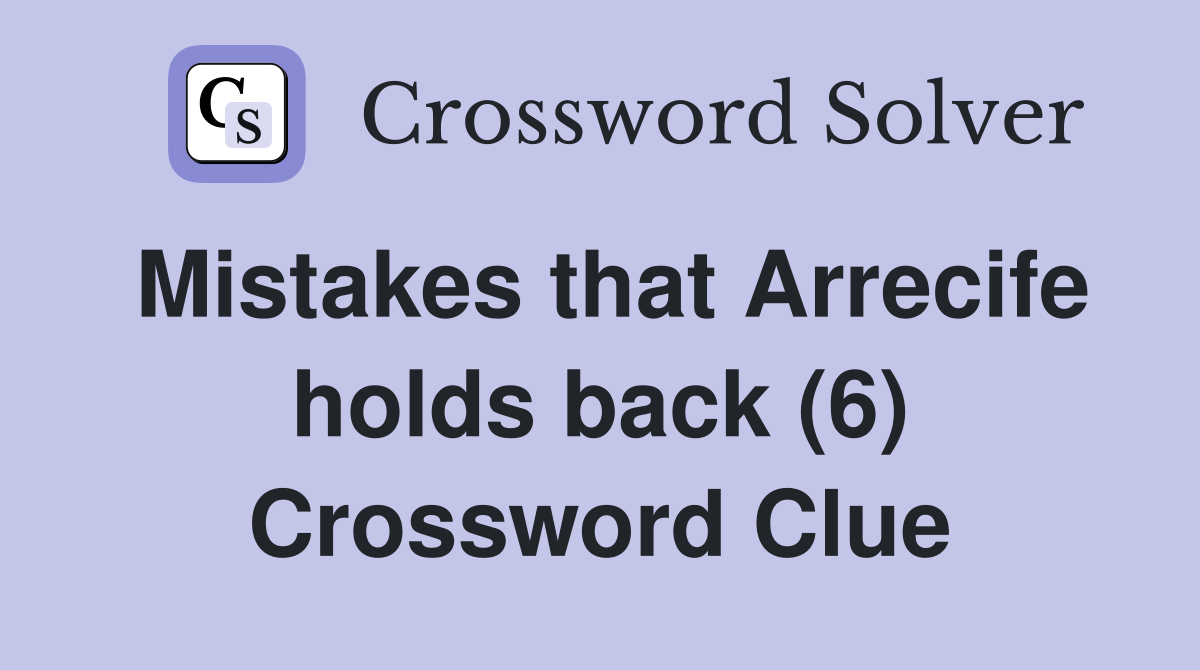 Mistakes that Arrecife holds back (6) Crossword Clue