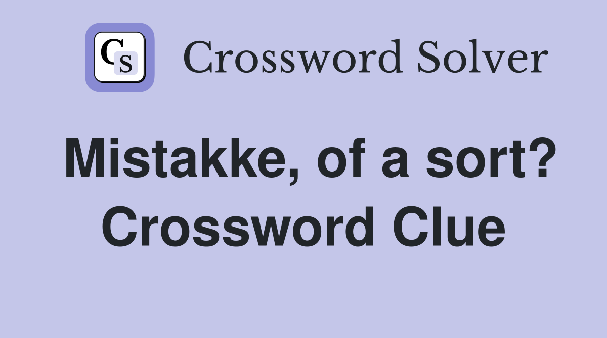 Mistakke, of a sort? Crossword Clue