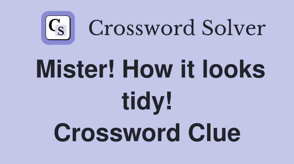 Mister! How it looks tidy! Crossword Clue