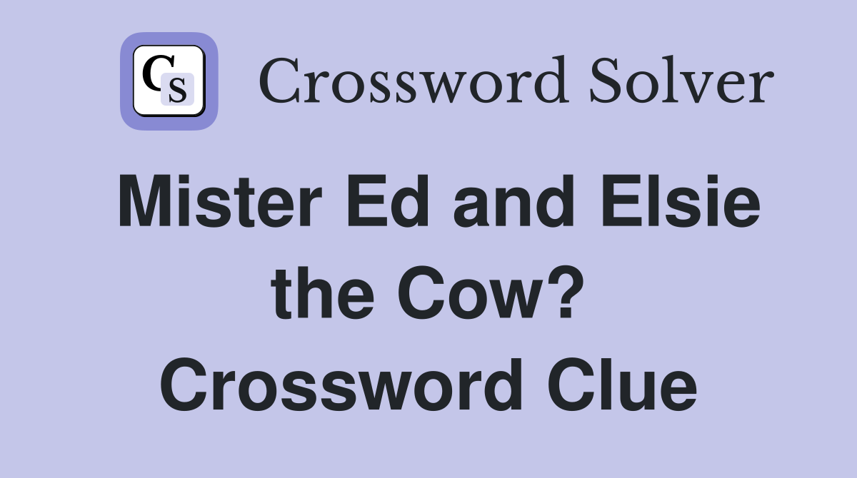 Mister Ed and Elsie the Cow? Crossword Clue