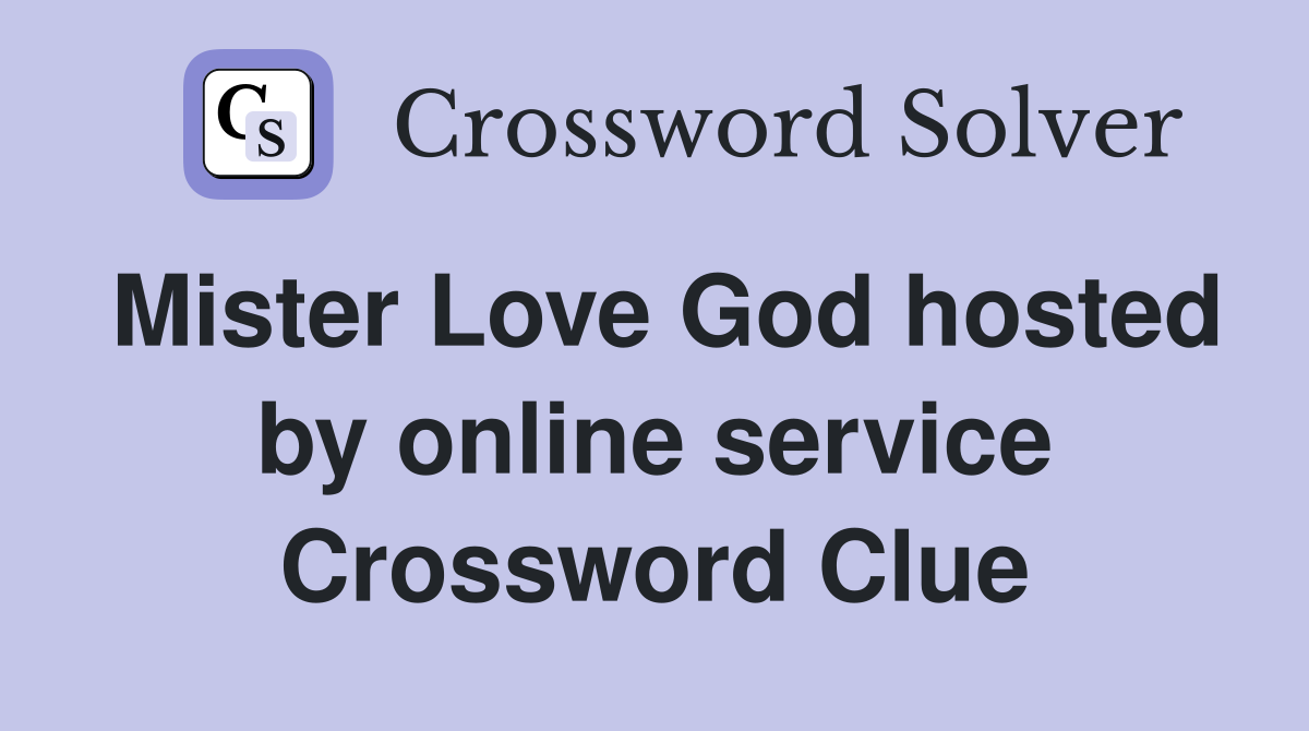 Mister Love God hosted by online service Crossword Clue