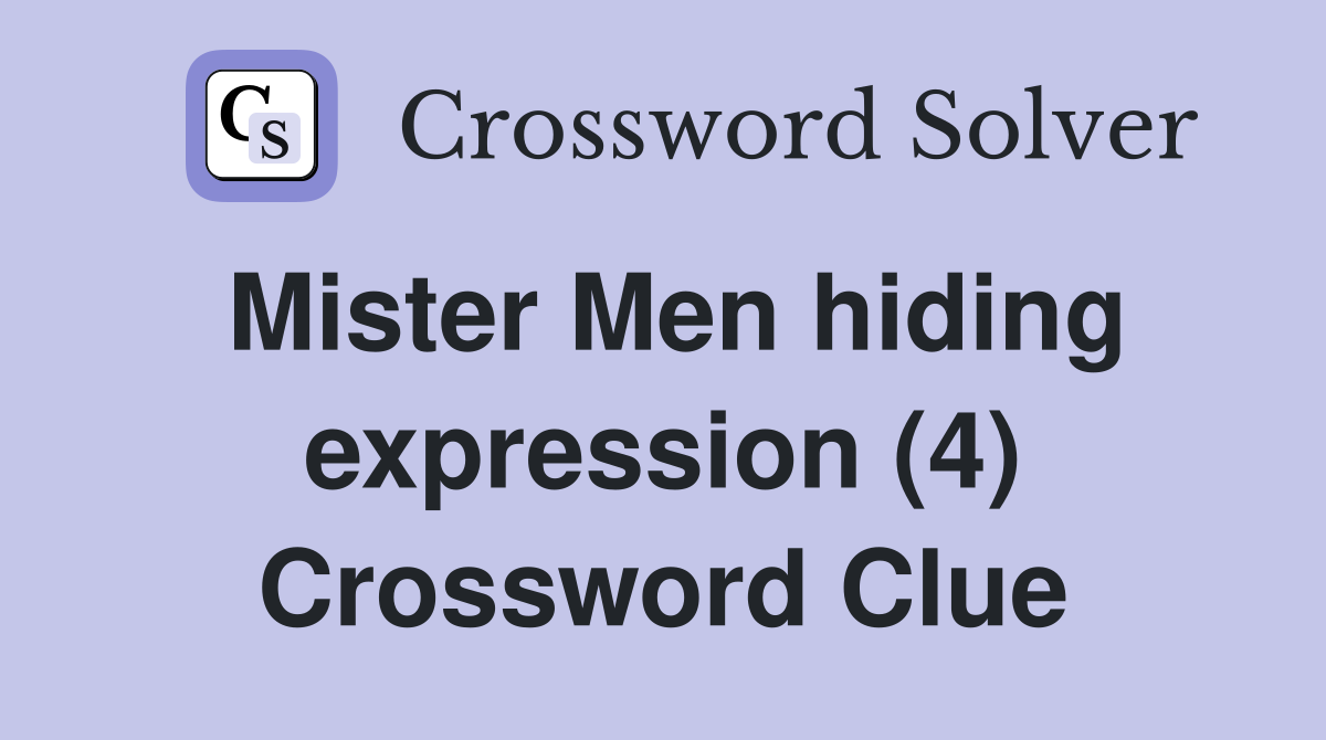 Mister Men hiding expression (4) Crossword Clue