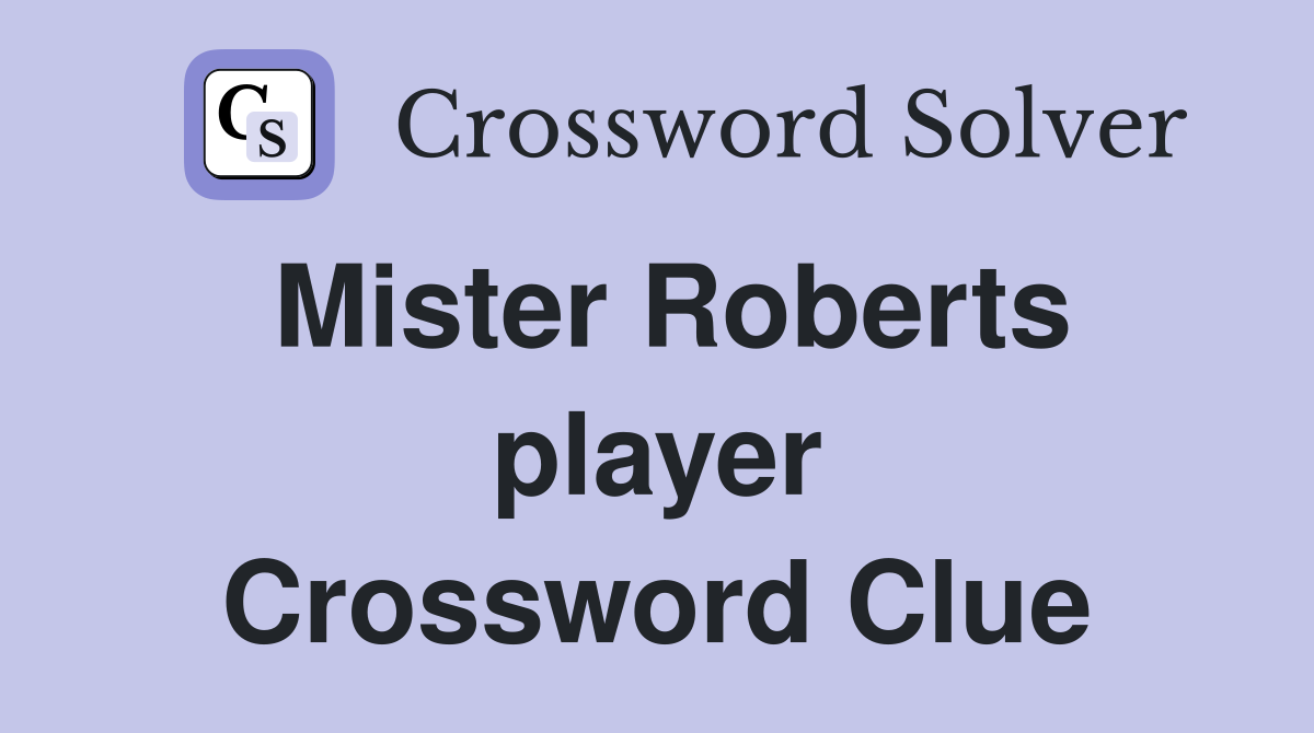 Mister Roberts player Crossword Clue