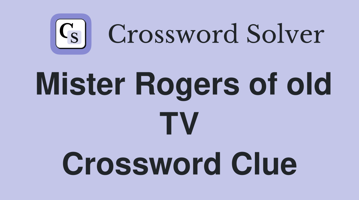 Mister Rogers of old TV Crossword Clue