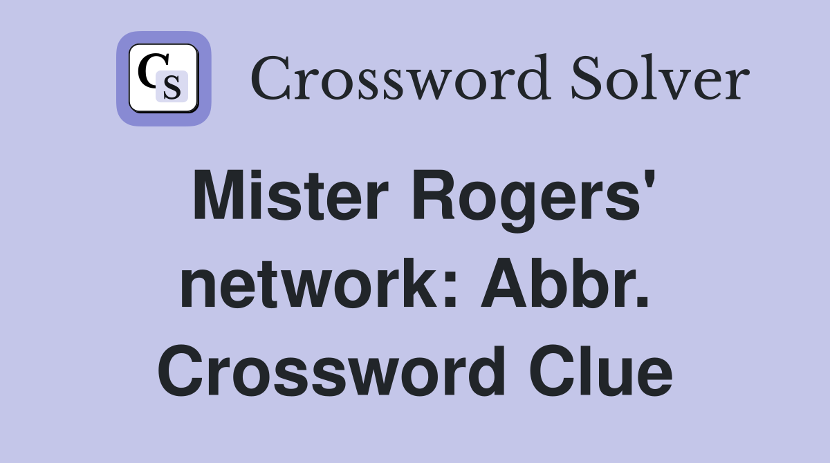 Mister Rogers' network: Abbr. Crossword Clue