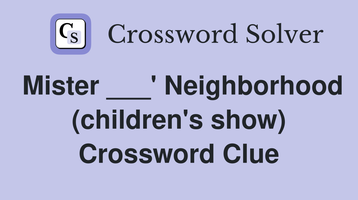 Mister ___' Neighborhood (children's show) Crossword Clue