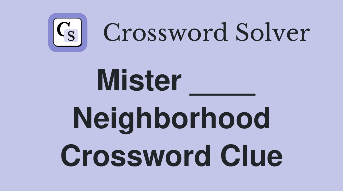 Mister ____ Neighborhood Crossword Clue