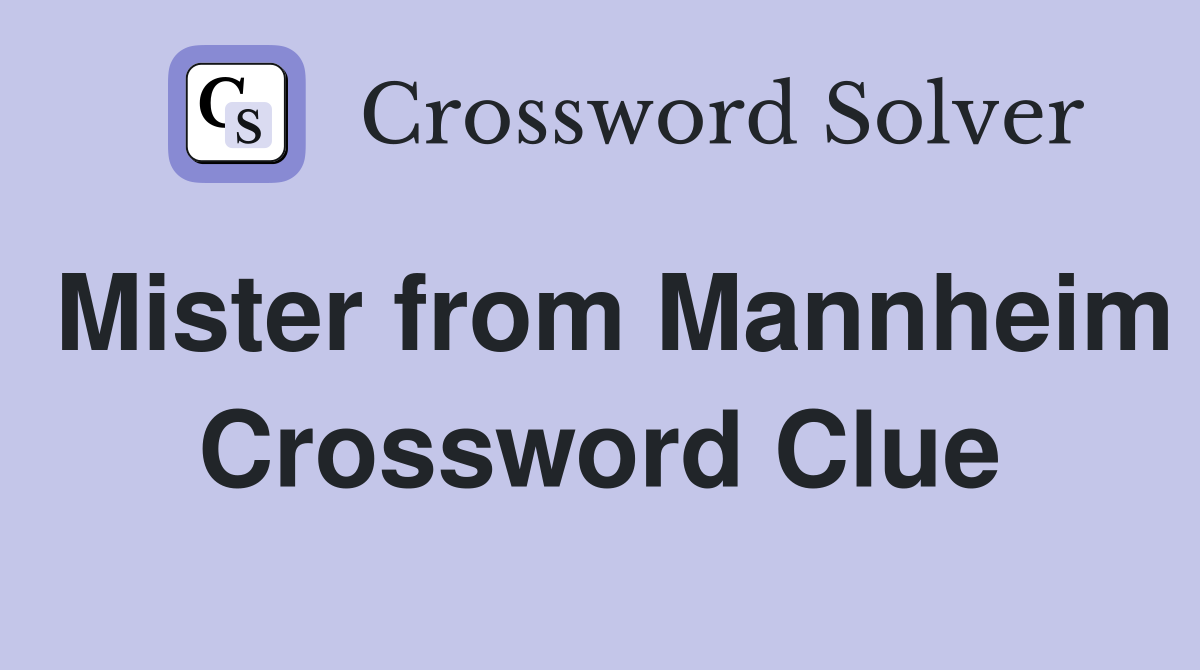Mister from Mannheim Crossword Clue