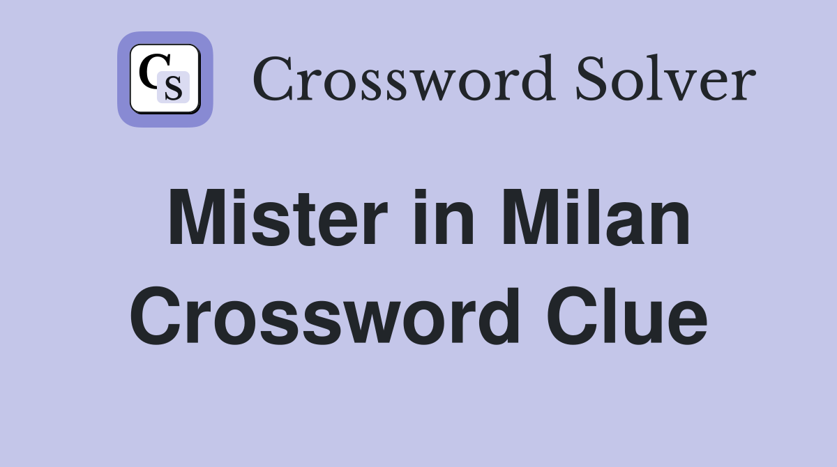 Mister in Milan Crossword Clue