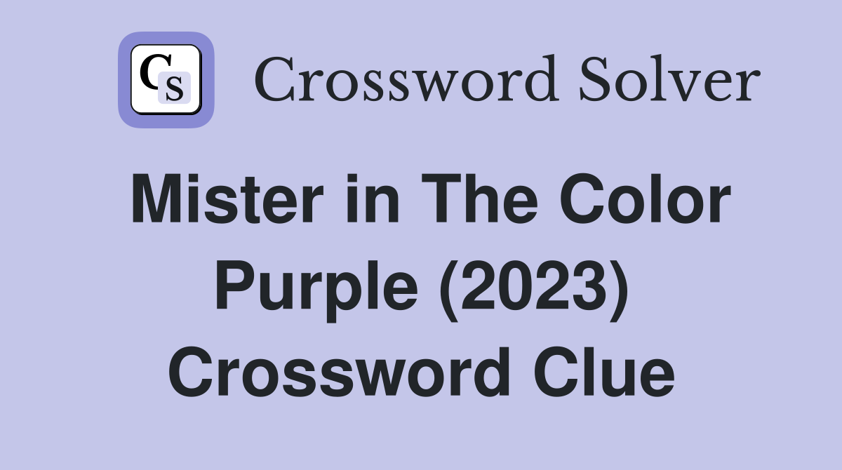 Mister in The Color Purple (2023) Crossword Clue