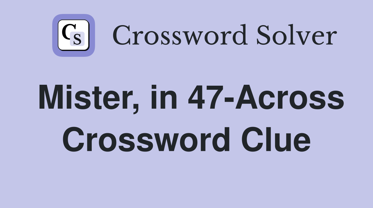 Mister, in 47-Across Crossword Clue
