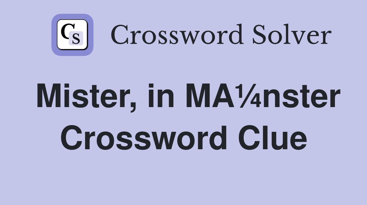 Mister, in MA¼nster Crossword Clue