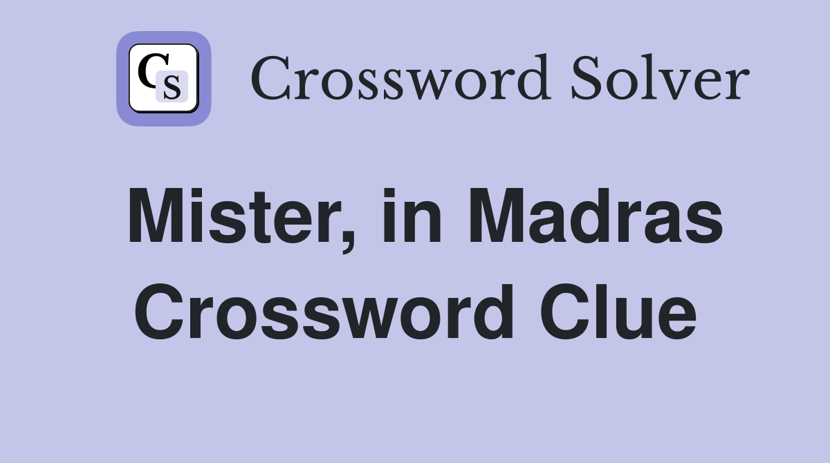 Mister, in Madras Crossword Clue