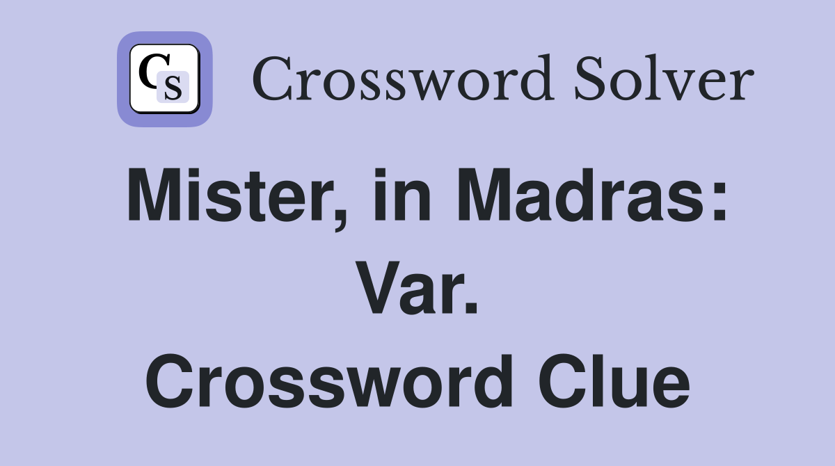 Mister, in Madras: Var. Crossword Clue