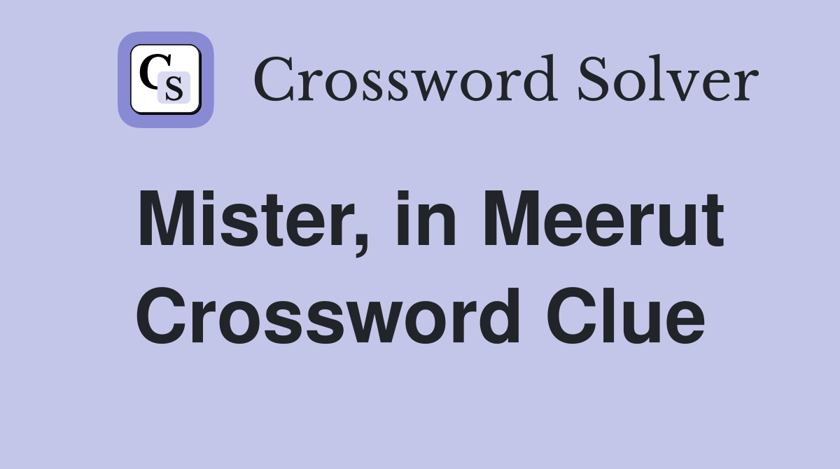Mister, in Meerut Crossword Clue