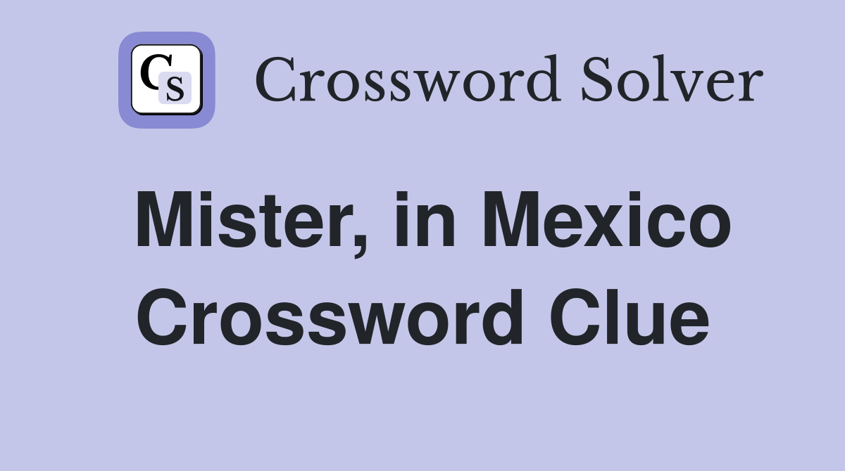 Mister, in Mexico Crossword Clue