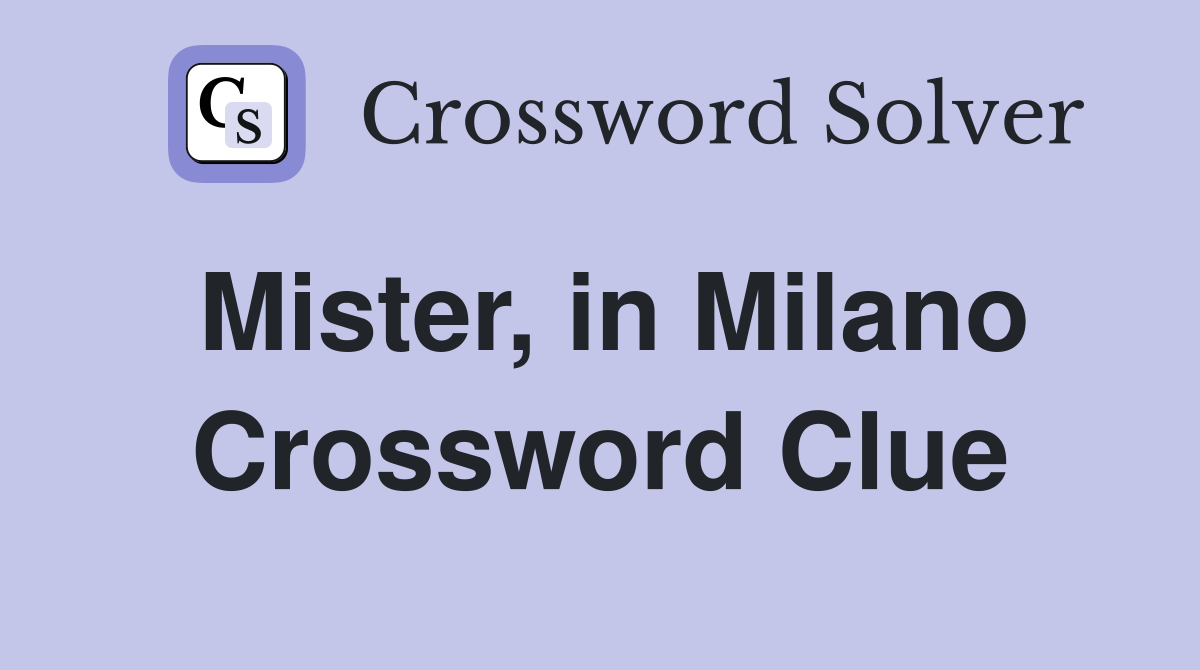 Mister, in Milano Crossword Clue