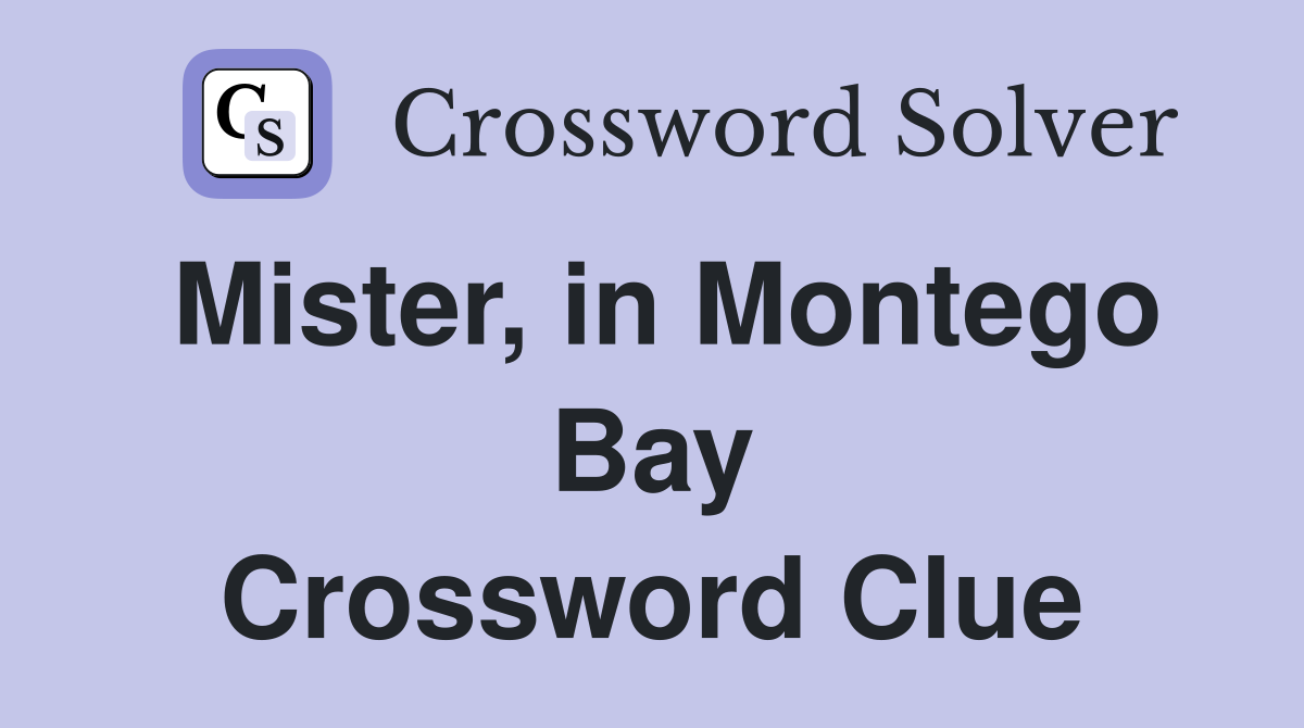 Mister, in Montego Bay Crossword Clue