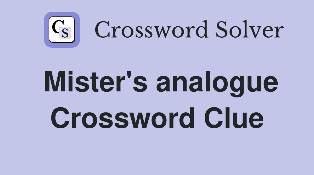 Mister's analogue Crossword Clue
