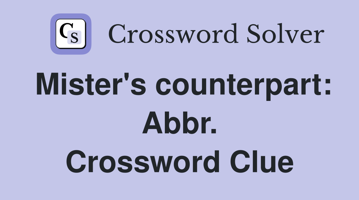 Mister's counterpart: Abbr. Crossword Clue