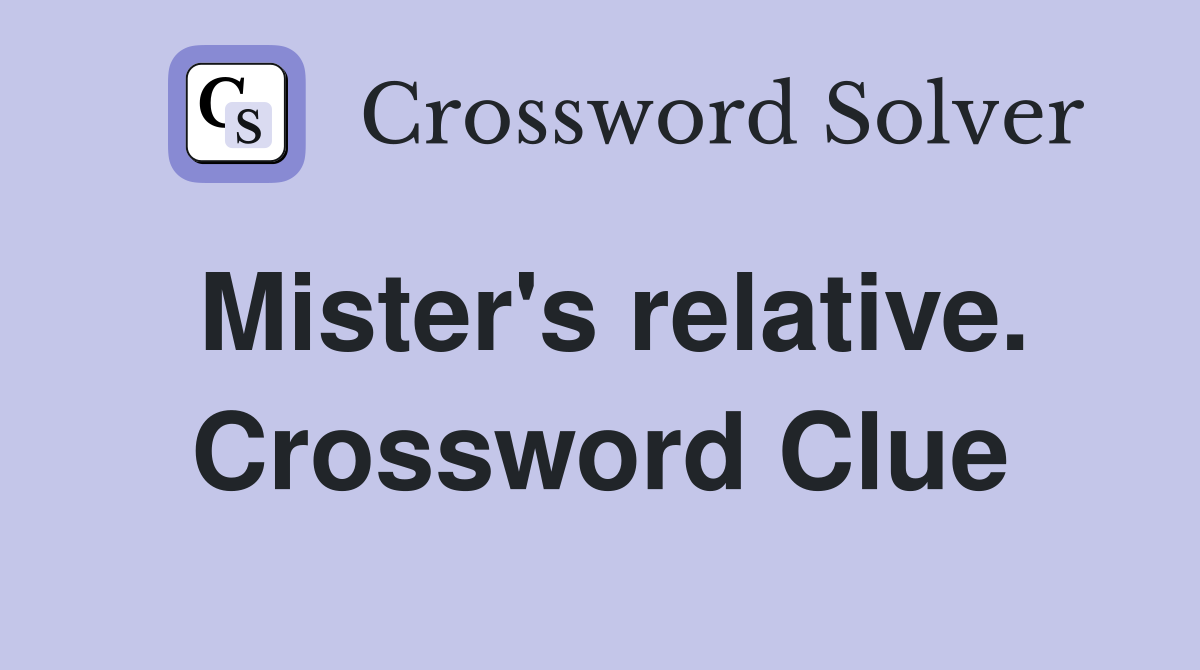Mister's relative. Crossword Clue