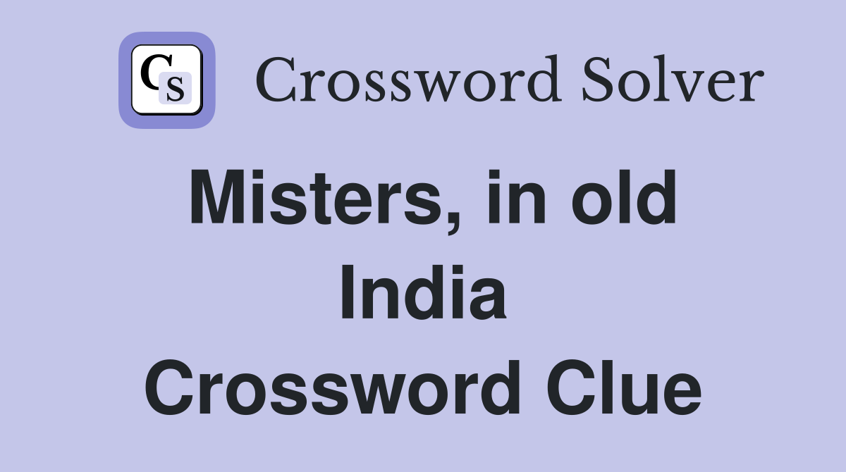 Misters, in old India Crossword Clue