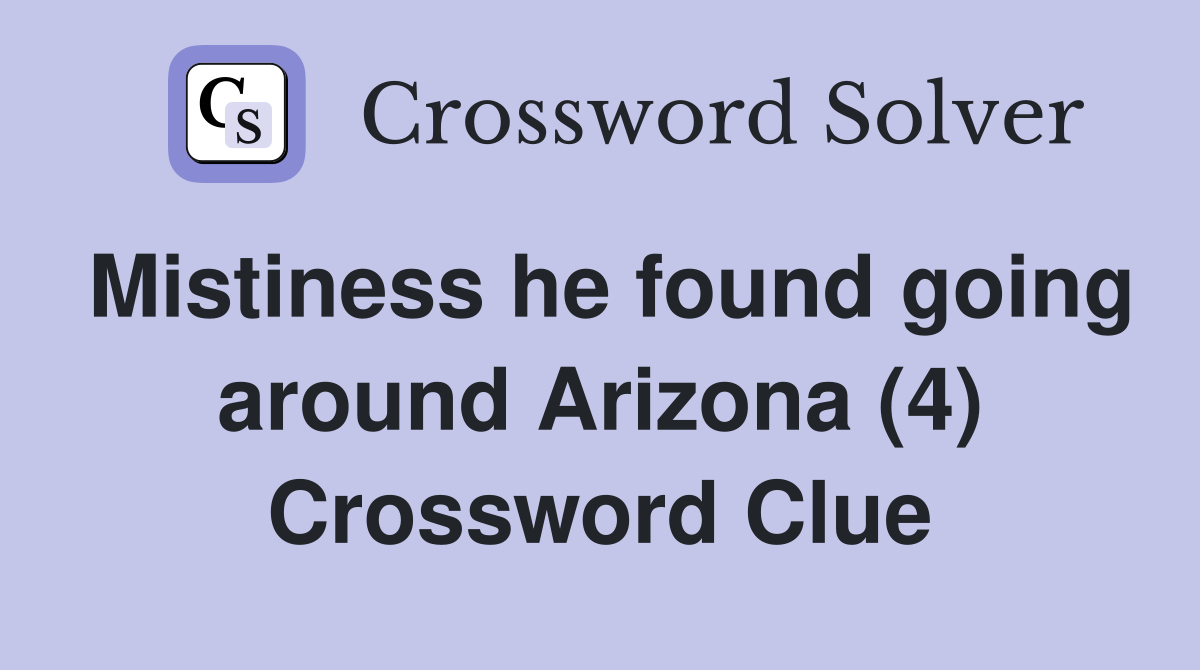 Mistiness he found going around Arizona (4) Crossword Clue