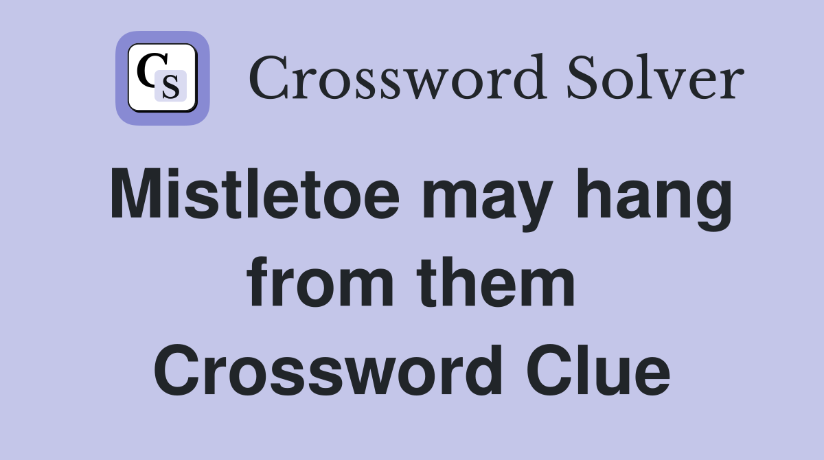 Mistletoe may hang from them Crossword Clue