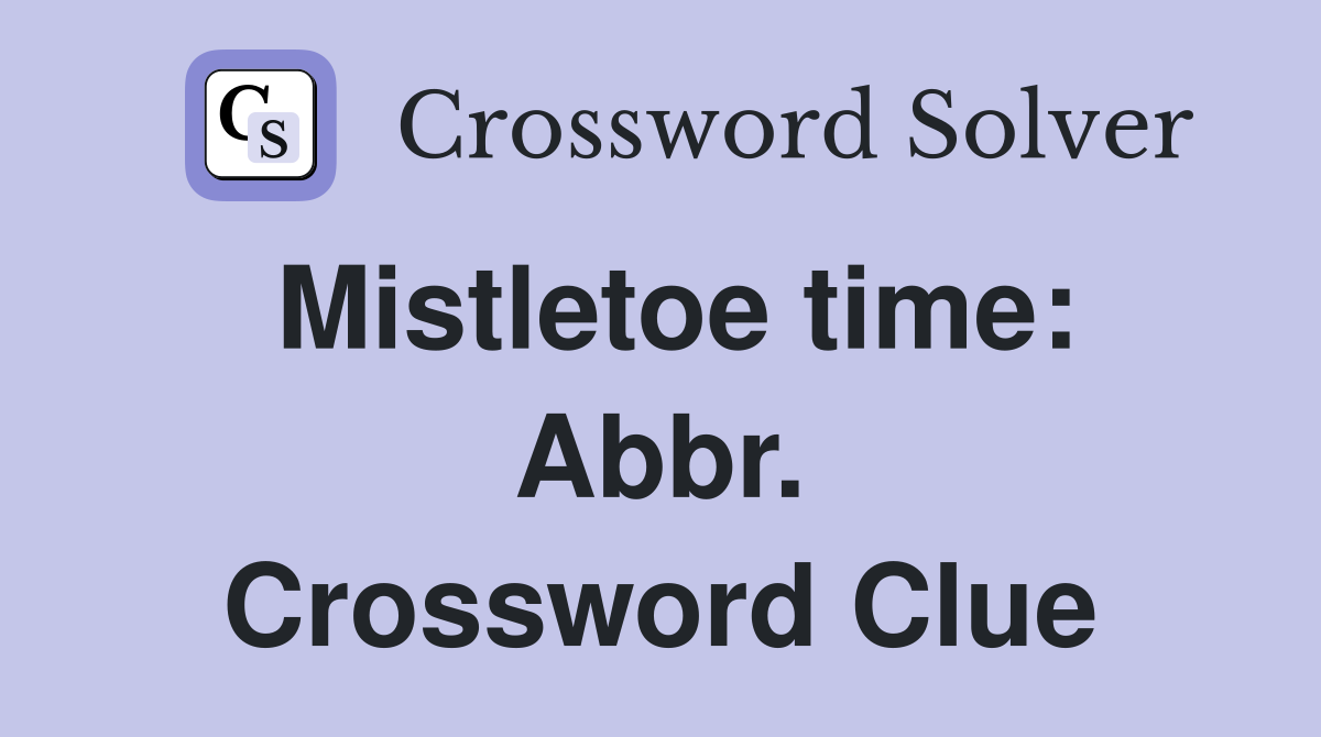 Mistletoe time: Abbr. Crossword Clue
