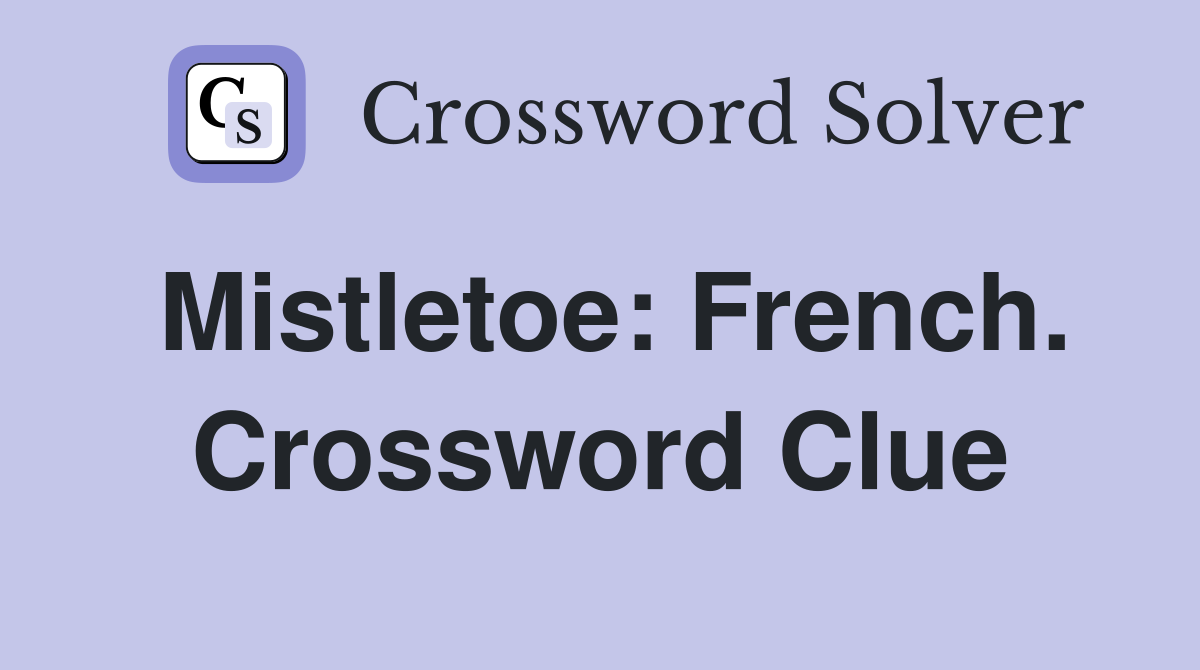 Mistletoe: French. Crossword Clue