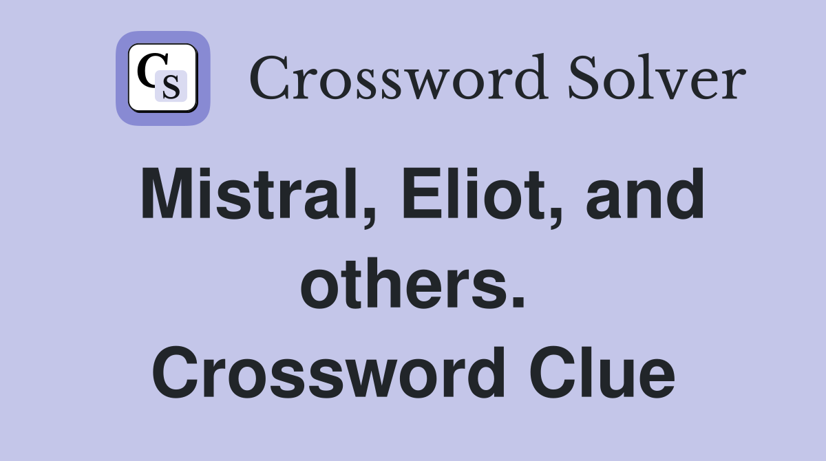 Mistral, Eliot, and others. Crossword Clue