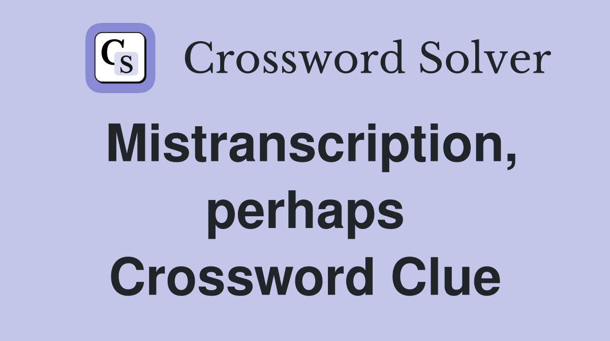 Mistranscription, perhaps Crossword Clue