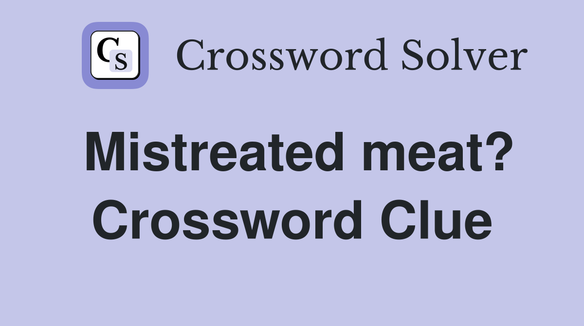Mistreated meat? Crossword Clue