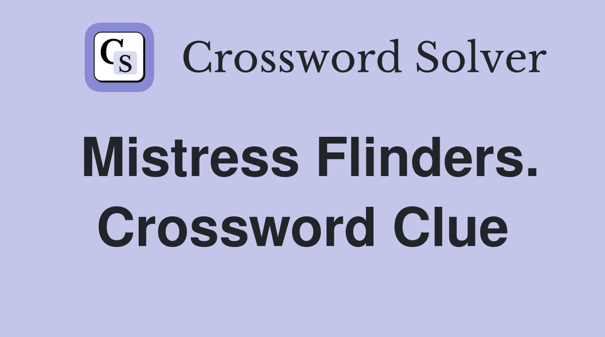 Mistress Flinders. Crossword Clue