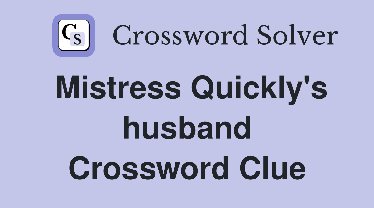 Mistress Quickly's husband Crossword Clue