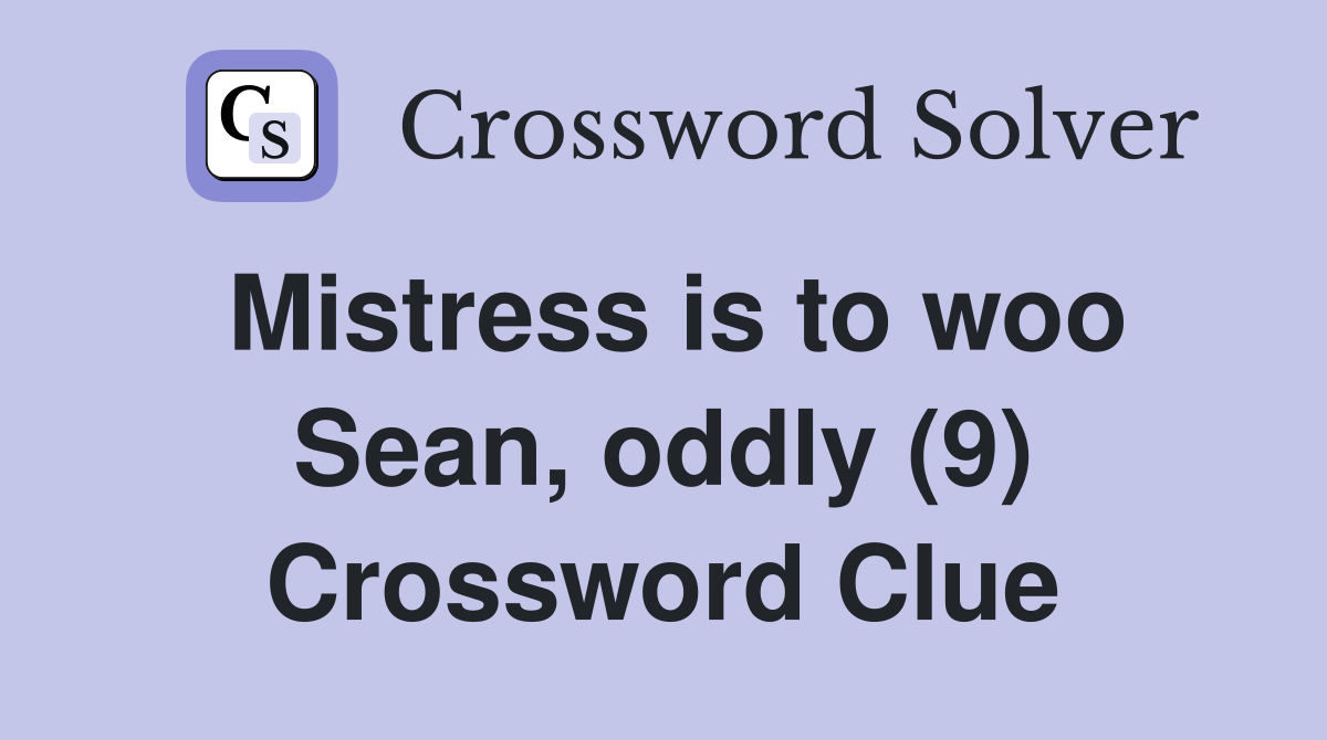 Mistress is to woo Sean, oddly (9) Crossword Clue