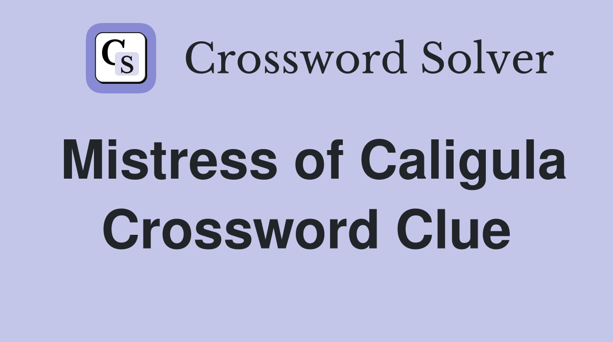 Mistress of Caligula Crossword Clue