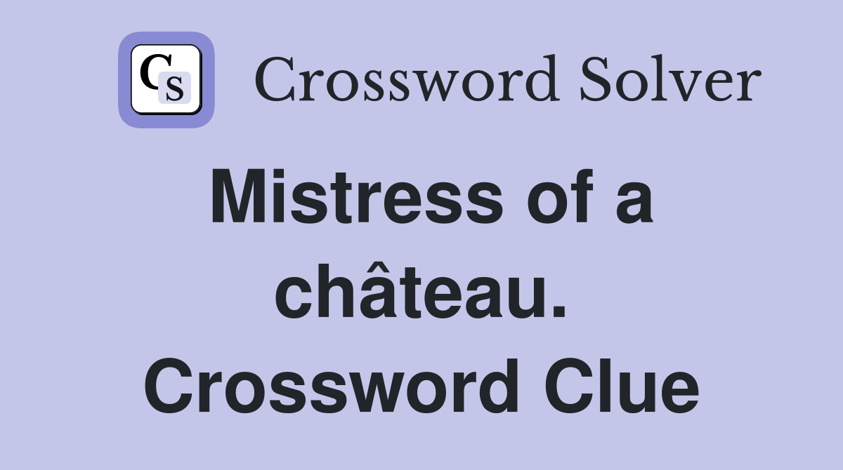 Mistress of a château. Crossword Clue