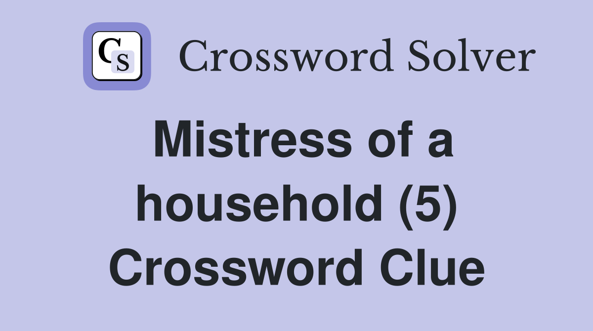 Mistress of a household (5) Crossword Clue