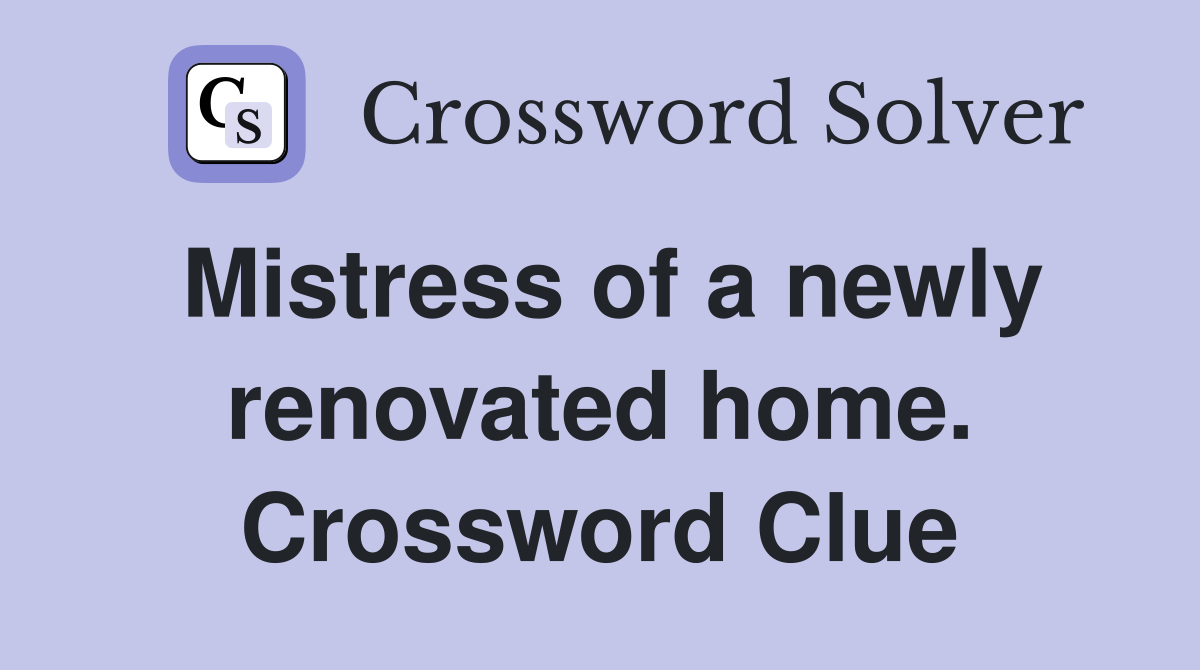 Mistress of a newly renovated home. Crossword Clue