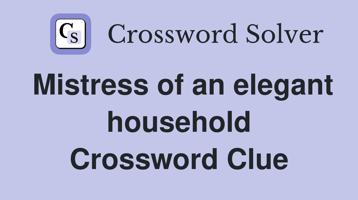 Mistress of an elegant household Crossword Clue