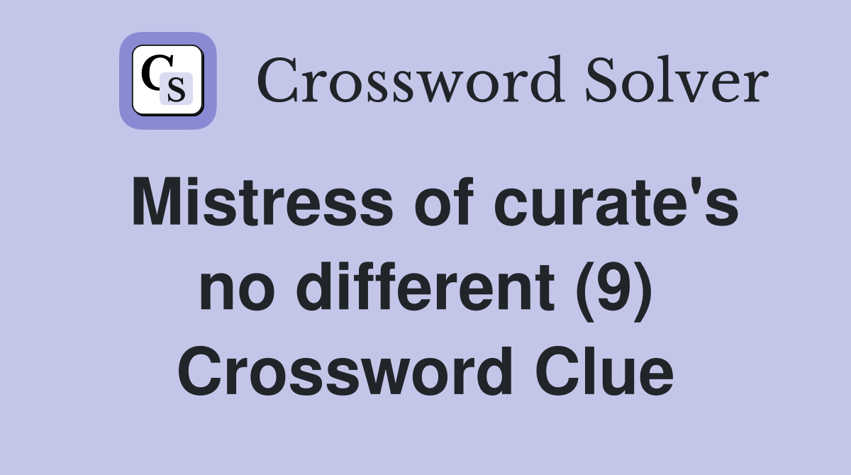 Mistress of curate's no different (9) Crossword Clue