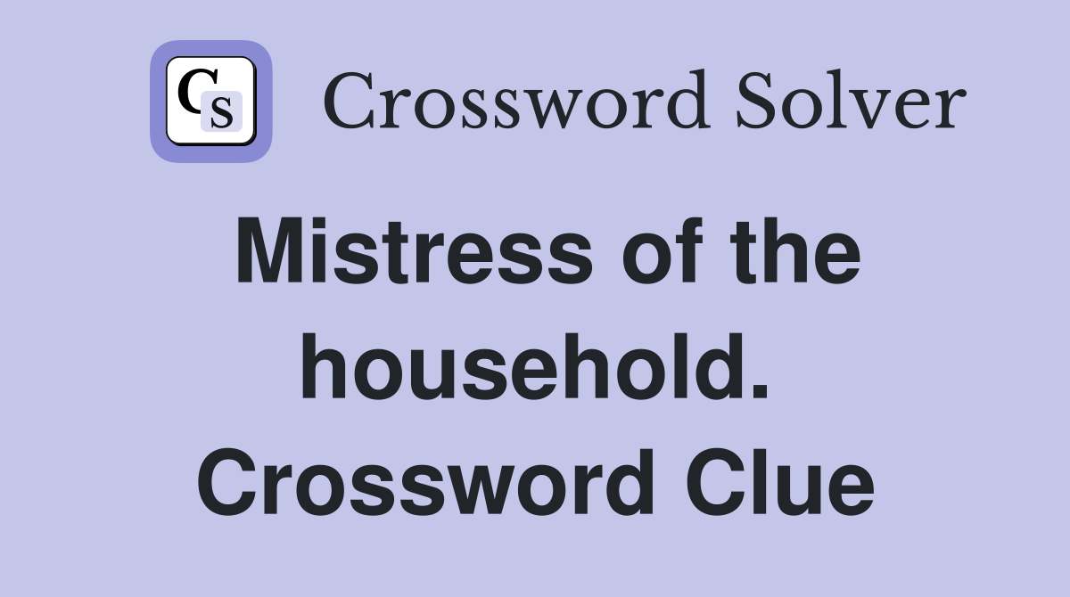 Mistress of the household. Crossword Clue