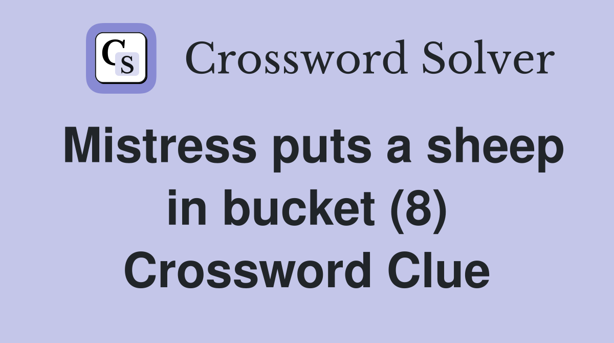 Mistress puts a sheep in bucket (8) Crossword Clue