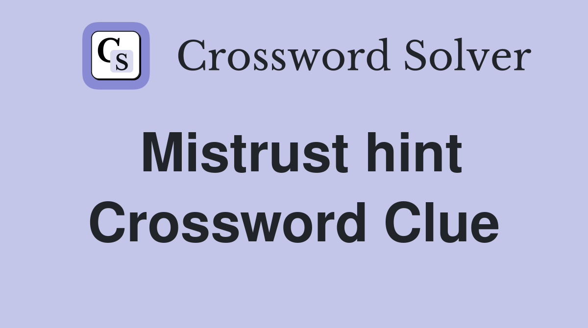 Mistrust hint Crossword Clue