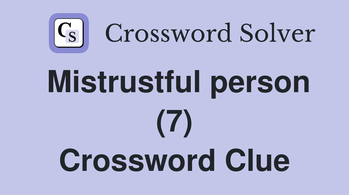 Mistrustful person (7) Crossword Clue